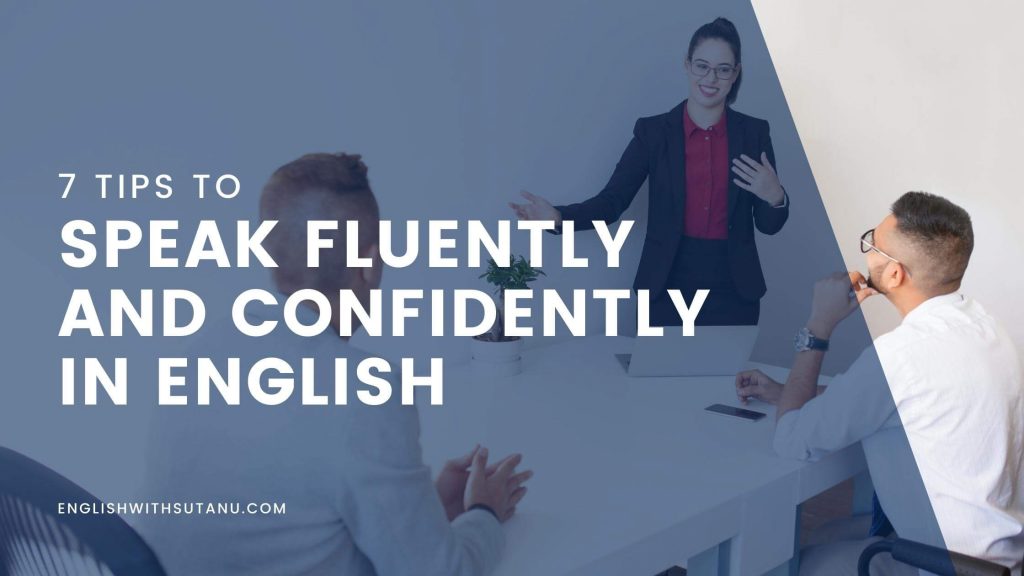 7-tips-to-speak-fluently-and-confidently-in-english-english-with-sutanu