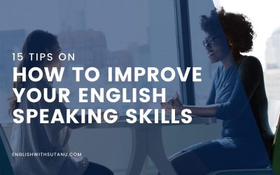 15 Tips on How to Improve Your English Speaking Skills